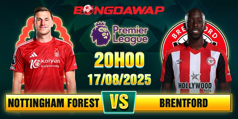 Soi Kèo Nottingham Forest Vs Brentford 20h00 17/08 - Vòng 1 Ngoại hạng Anh