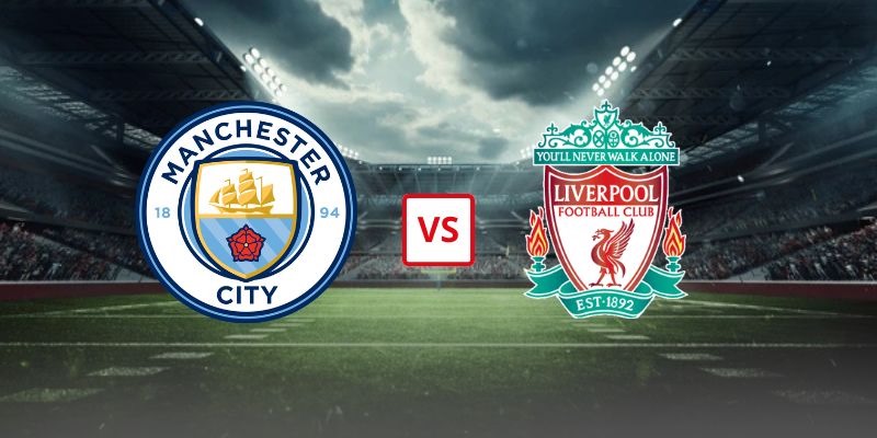 Soi Kèo Manchester City Vs Liverpool 18h45 Ngày 04/04 - Tứ Kết FA Cup